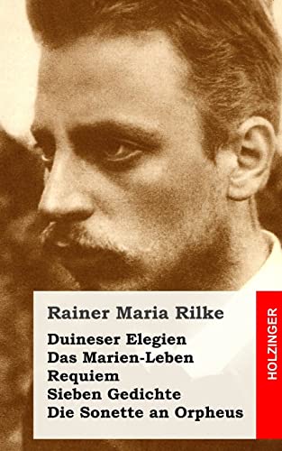 Duineser Elegien / Das Marien-Leben / Requiem / Sieben Gedichte / Die Sonette an von CREATESPACE